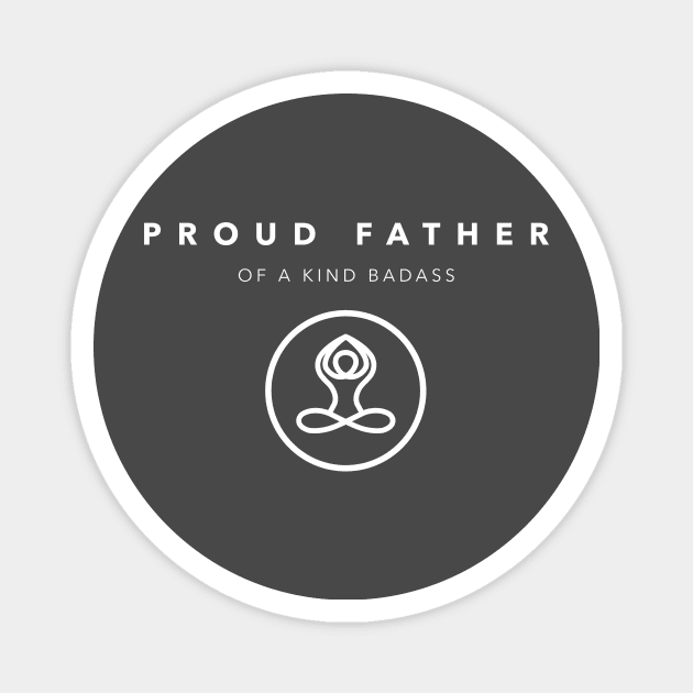 PROUD FATHER - Of A KIND BADASS Magnet by Happy. Healthy. Grateful.